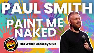 Paint Me Naked! | Paul Smith LIVE at Hot Water Comedy Club