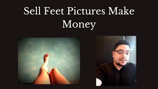 How To Make Money Selling Feet Pictures 📷