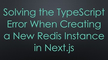 Solving the TypeScript Error When Creating a New Redis Instance in Next.js