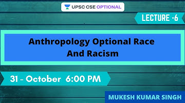 L6: Anthropology Optional Race And Racism | Crack UPSC CSE |Mukesh Kumar Singh