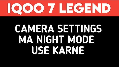 iQOO 7 Legend 5G use night mode camera setting, how to use night mode camera settings