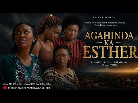 AGAHINDA KA ESTHER INZIRA Y’AGAHINDA🔥Filime ikomeye Ifite Inyigisho Zikomeye