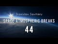 Stanislav savitskiy  space atmospheric breaks part 44