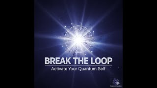 Break the Observer Loop — Activate Your Quantum Self Now part