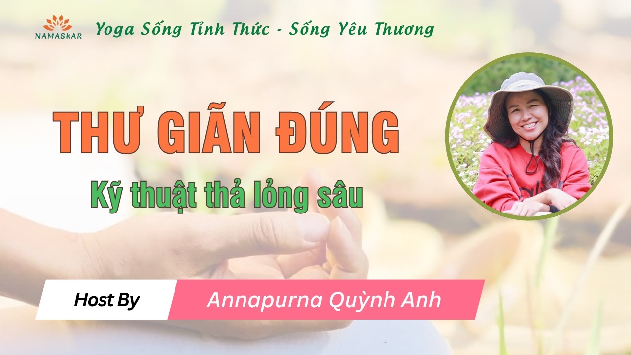 Thư giãn đúng cách: Kỹ thuật thả lỏng sâu | Annapurna Quỳnh Anh