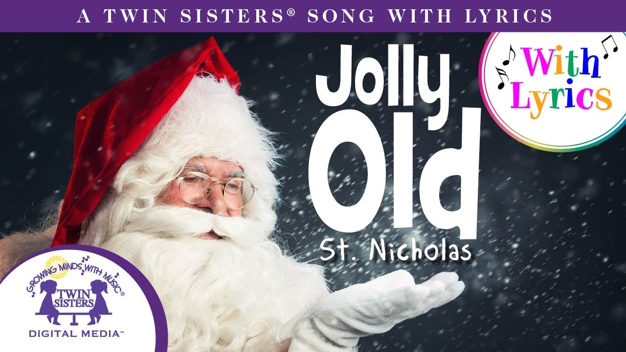 Jolly Old St Nicholas A Twin Sisters® Song With Lyrics! Jolly Old St Nicholas A Twin Sisters® Song With Lyrics!