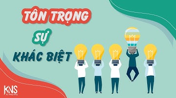 TÔN TRỌNG SỰ KHÁC BIỆT