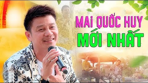 Mai Quốc Huy - Những Bài Hát Mới Được Nhiều Người Yêu Thích Nhất