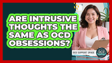 Are Intrusive Thoughts The Same As OCD Obsessions?