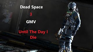 Dead Space 3-GMV-Until The Day I Die