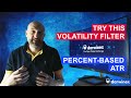 15) Using a 'percent-based' ATR (Average True Range) Volatility Filter