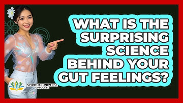 What Is The Surprising Science Behind Your Gut Feelings? - Spiritual Universe Unlocked