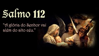Vídeo de SALMO 112 (113) - A GLÓRIA DO SENHOR VAI ALÉM DOS CÉUS.