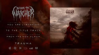 BECOME THE WATCHER - TRAUMA [OFFICIAL LYRIC VIDEO] (2022) SW EXCLUSIVE