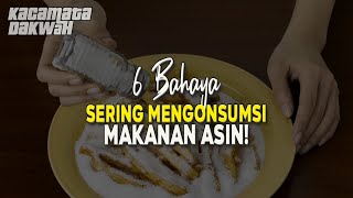 6 B.a.h.a.y.a Sering Mengonsumsi Makanan Asin!