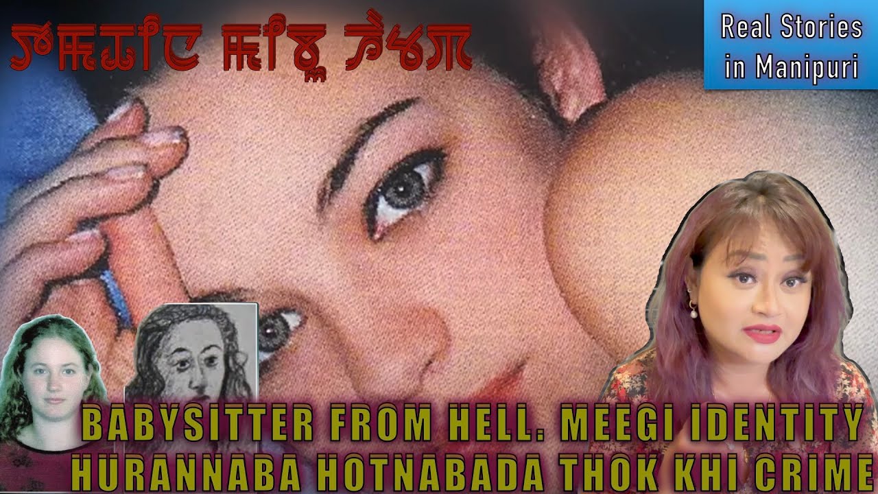 121- Babysitter from Hell. Meegi identity hurannaba hotnabada thokhiba  crime
