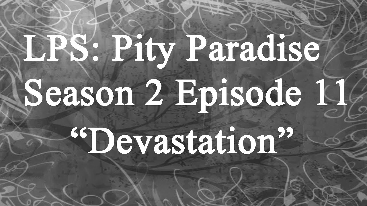 LPS: Pity Paradise Season 2 Episode 11 "Devastation"