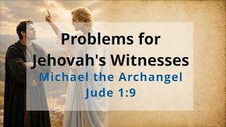 Problems for Jehovah's Witnesses: Michael the Archangel in Jude 1:9