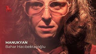 Manukyan | Bahar Hacıbektaşoğlu - Şimdi sadece thehouseseat'te!