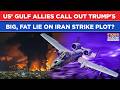 'No Idea': Gulf Calls Out Trump's Big, Fat 'Fresh Iran Strikes' Lie? POTUS Makes A Fool Of US Allies