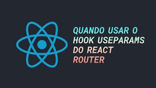 Quando é necessário usar o Hook useParams do React Router #cortes