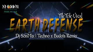EARTH DEFENSE | TIKTOK VIRAL REMIX|DJ SONMIX TECHNO X BUDOTS