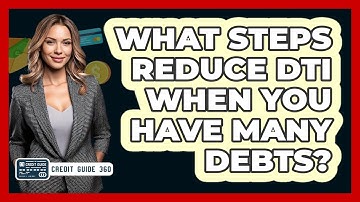 What Steps Reduce DTI When You Have Many Debts? - CreditGuide360.com