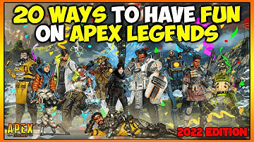 20 WAYS to have FUN on Apex legends in 2022!