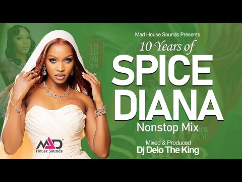 10 Years Of Spice Diana All Music NonStop Mix Ugandan Music Dj Delo Mad House Sounds 