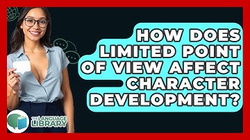 How Does Limited Point Of View Affect Character Development? - The Language Library