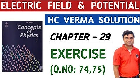 HC VERMA CHAPTER 29 QUESTION 74,75 SOLUTION I ELECTRIC FIELD & POTENTIAL I NON-SKOOLING  RAHUL KUMAR