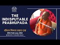 The indisputable prabhupada  his grace bimla prasad das  29th feb 2024