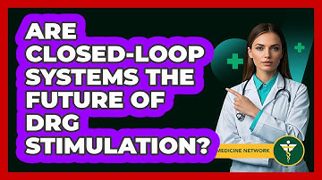 Are Closed-loop Systems The Future Of DRG Stimulation? - Pain Medicine Network