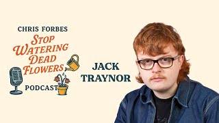 Jack Traynor | Stop Watering Dead Flowers