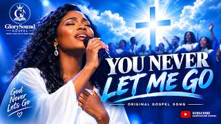 YOU NEVER LET ME GO ❤️🙏 Emotional Gospel Worship Song That Touches the Soul || Official Music Video