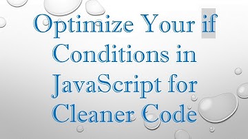 Optimize Your if Conditions in JavaScript for Cleaner Code