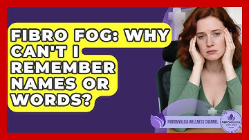 Fibro Fog: Why Can