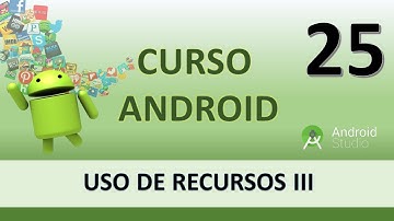 Curso Android. Uso de recursos III. Vídeo 25