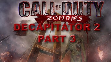 Decapitator 2 Call of Duty Custom Zombies(Part3)