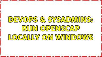 DevOps & SysAdmins: Run OpenSCAP locally on Windows