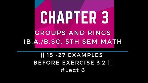 Groups and Rings | Chapter 3 |# lect 6| 15-27 Examples before exercise 3.2| Homomorphism