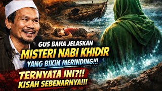 GUS BAHA JELASKAN! MISTERI NABI KHIDIR YANG BIKIN MERINDING!! INI KISAH SEBENARNYA! #gusbahaterbaru