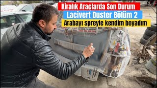 KİRALIK ARAÇLARDA SON DURUM // DUSTER BÖLÜM 2 // SPREY BOYA İLE KENDİM BOYADIM