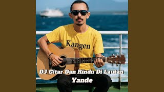 Download Lagu DJ Gitar Dan Rindu Di Lautan Download Lagu DJ Gitar Dan Rindu Di Lautan