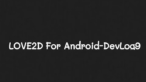 LOVE2D For Android-DEVLOG9 || Beta Option || Attachment Studios