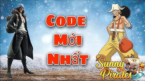 Code Sunny Pirates Going Merry 18/02/2022. Code KBHT eng mới nhất.