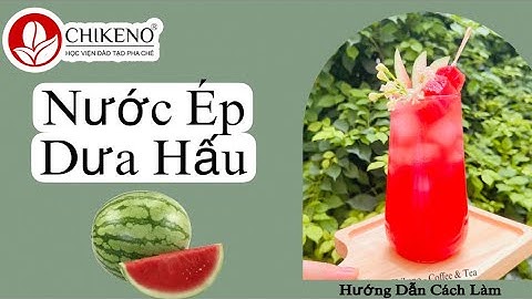 Hướng Dẫn Cách Làm Nước Ép Dưa Hấu | Ana Trần Chikeno