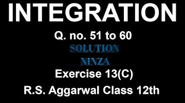 Ex - 13(C) Q. no. 51 to 60 | R.S.Aggarwal |Integration class 12th |.