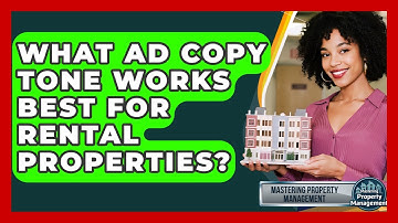 What Ad Copy Tone Works Best For Rental Properties? - Mastering Property Management