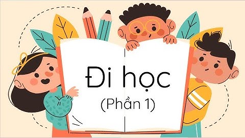 Đi học (Phần 1) - Tiếng Việt 1 - Chân trời sáng tạo - OLM.VN